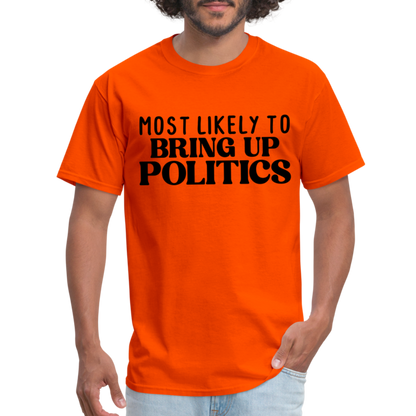 Most Likely To Bring Up Politics T-Shirt - orange