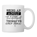 Being An Adult Is Like The Dumbest Thing I've Ever Done Coffee Mug