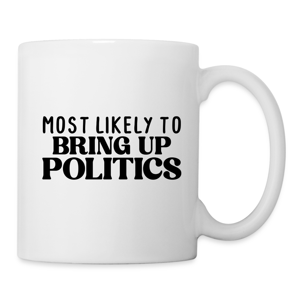 User Most Likely To Bring Up Politics Coffee Mug - white