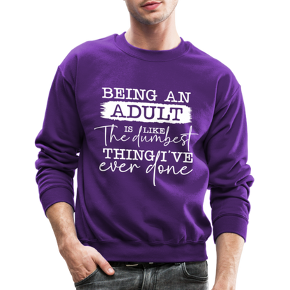 Being An Adult Is Like The Dumbest Thing I've Ever Done Sweatshirt - purple