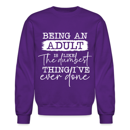 Being An Adult Is Like The Dumbest Thing I've Ever Done Sweatshirt - purple