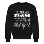 Being An Adult Is Like The Dumbest Thing I've Ever Done Sweatshirt