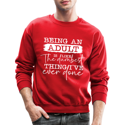 Being An Adult Is Like The Dumbest Thing I've Ever Done Sweatshirt - red