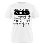 Being An Adult Is Like The Dumbest Thing I've Ever Done T-Shirt