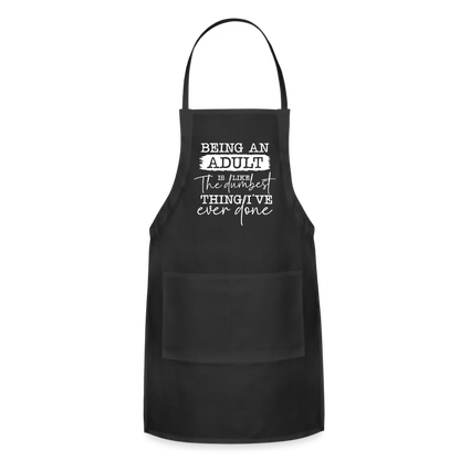 Being An Adult Is Like The Dumbest Thing I've Ever Done Adjustable Apron - black