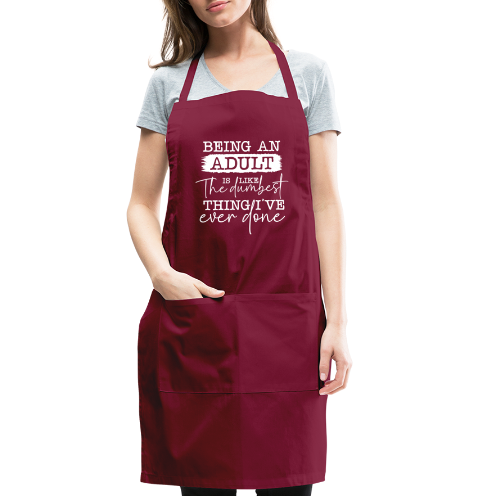 Being An Adult Is Like The Dumbest Thing I've Ever Done Adjustable Apron - burgundy