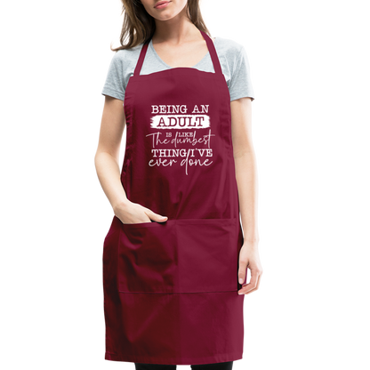 Being An Adult Is Like The Dumbest Thing I've Ever Done Adjustable Apron - burgundy