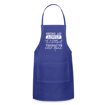 Being An Adult Is Like The Dumbest Thing I've Ever Done Adjustable Apron - royal blue