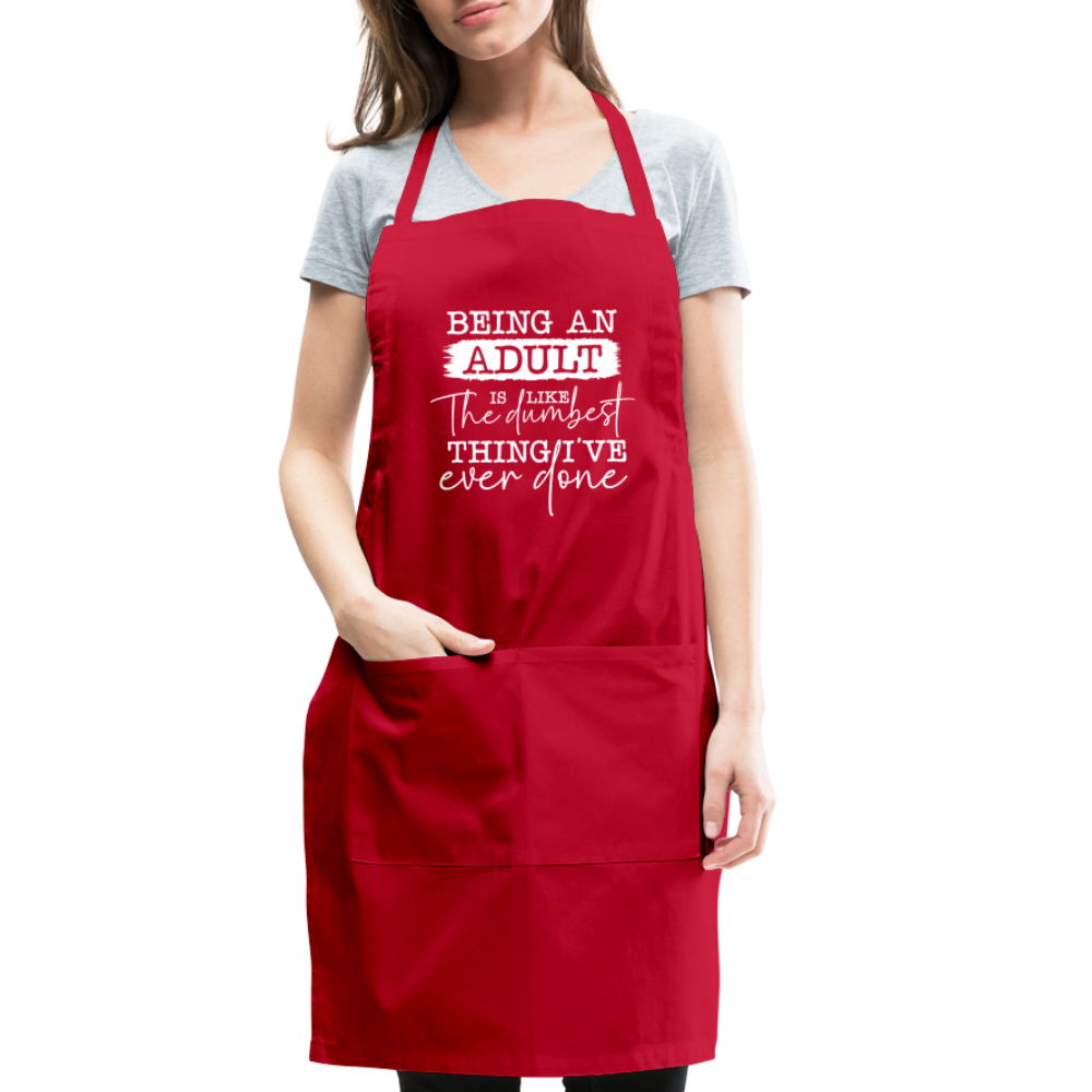 Being An Adult Is Like The Dumbest Thing I've Ever Done Adjustable Apron - red
