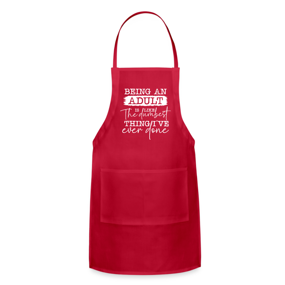 Being An Adult Is Like The Dumbest Thing I've Ever Done Adjustable Apron - red
