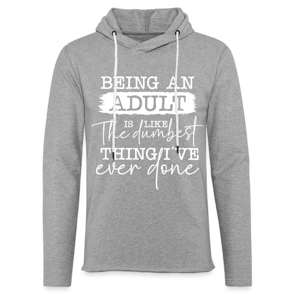 Being An Adult Is Like The Dumbest Thing I've Ever Done Lightweight Terry Hoodie - heather gray