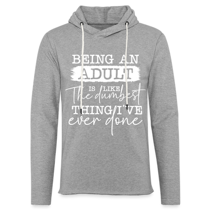 Being An Adult Is Like The Dumbest Thing I've Ever Done Lightweight Terry Hoodie - heather gray