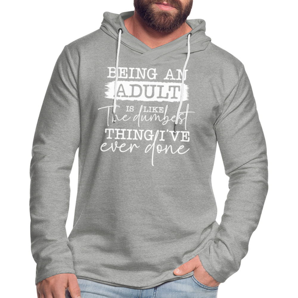 Being An Adult Is Like The Dumbest Thing I've Ever Done Lightweight Terry Hoodie - heather gray