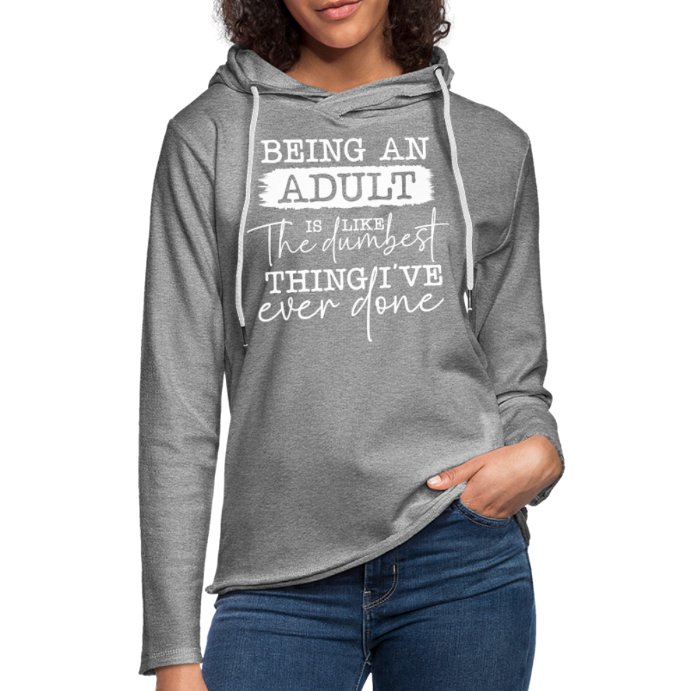Being An Adult Is Like The Dumbest Thing I've Ever Done Lightweight Terry Hoodie - heather gray