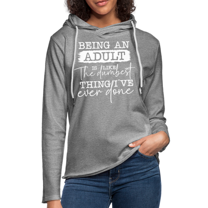 Being An Adult Is Like The Dumbest Thing I've Ever Done Lightweight Terry Hoodie - heather gray