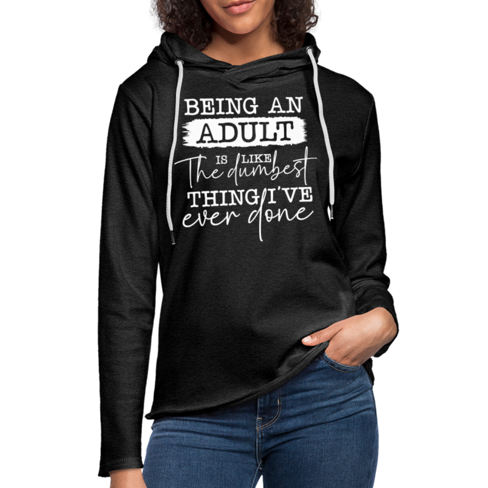 Being An Adult Is Like The Dumbest Thing I've Ever Done Lightweight Terry Hoodie - charcoal grey