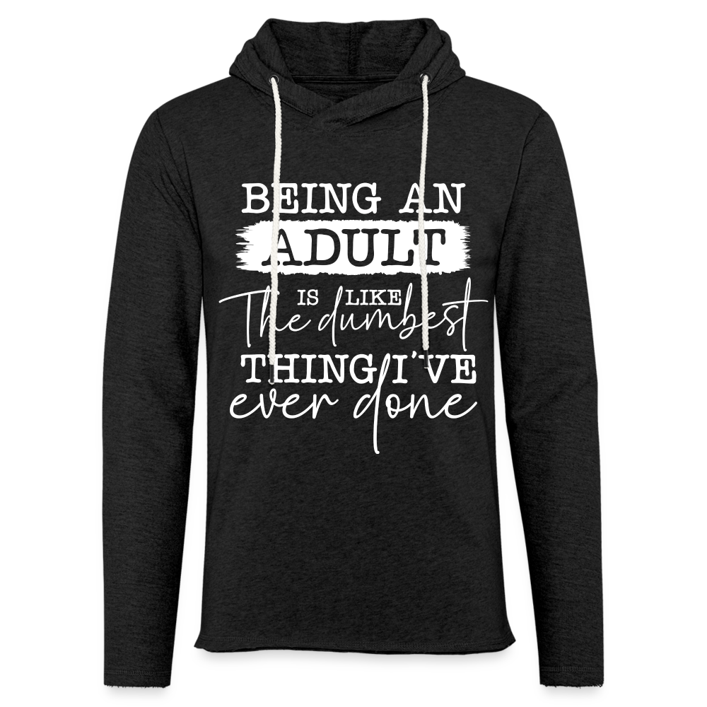 Being An Adult Is Like The Dumbest Thing I've Ever Done Lightweight Terry Hoodie - charcoal grey