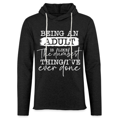 Being An Adult Is Like The Dumbest Thing I've Ever Done Lightweight Terry Hoodie - charcoal grey