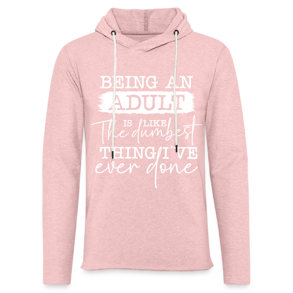 Being An Adult Is Like The Dumbest Thing I've Ever Done Lightweight Terry Hoodie - cream heather pink