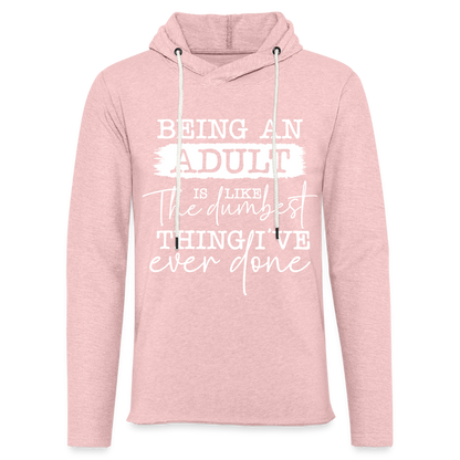 Being An Adult Is Like The Dumbest Thing I've Ever Done Lightweight Terry Hoodie - cream heather pink