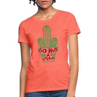 Go Hug A Cactus Women's T-Shirt - heather coral