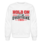 Hold On Let Me Overthink This Sweatshirt