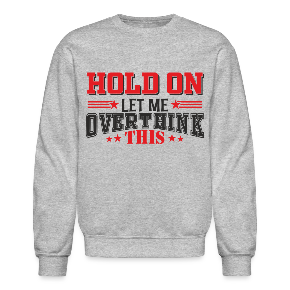Hold On Let Me Overthink This Sweatshirt - heather gray