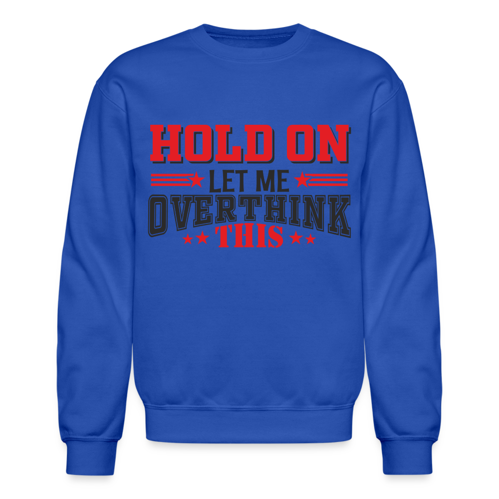 Hold On Let Me Overthink This Sweatshirt - royal blue