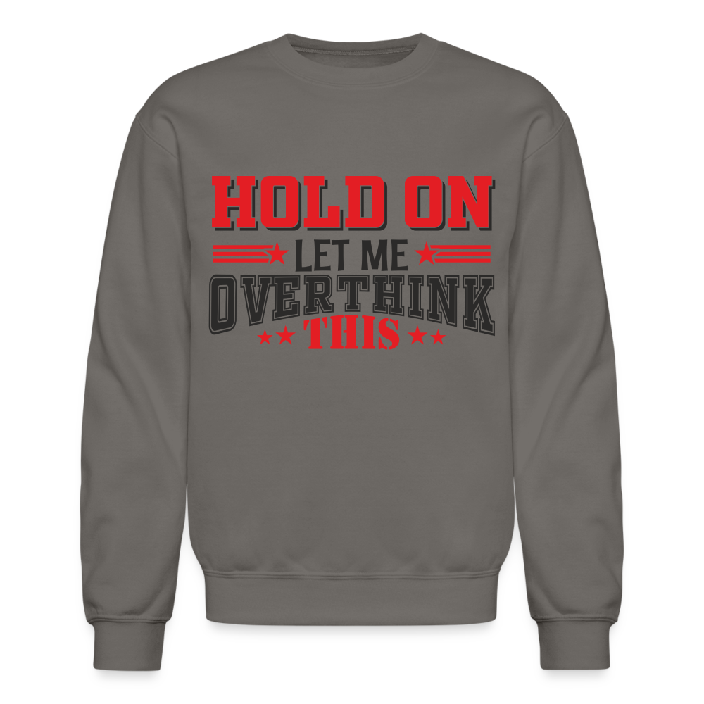 Hold On Let Me Overthink This Sweatshirt - asphalt gray