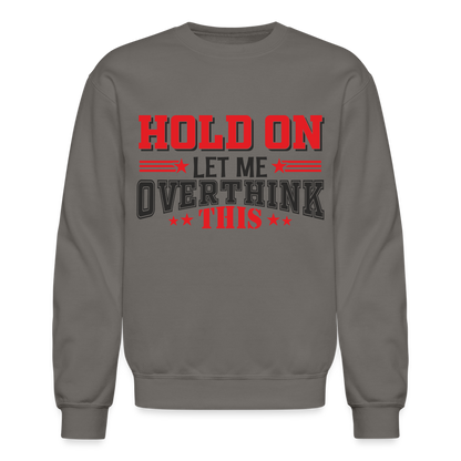 Hold On Let Me Overthink This Sweatshirt - asphalt gray