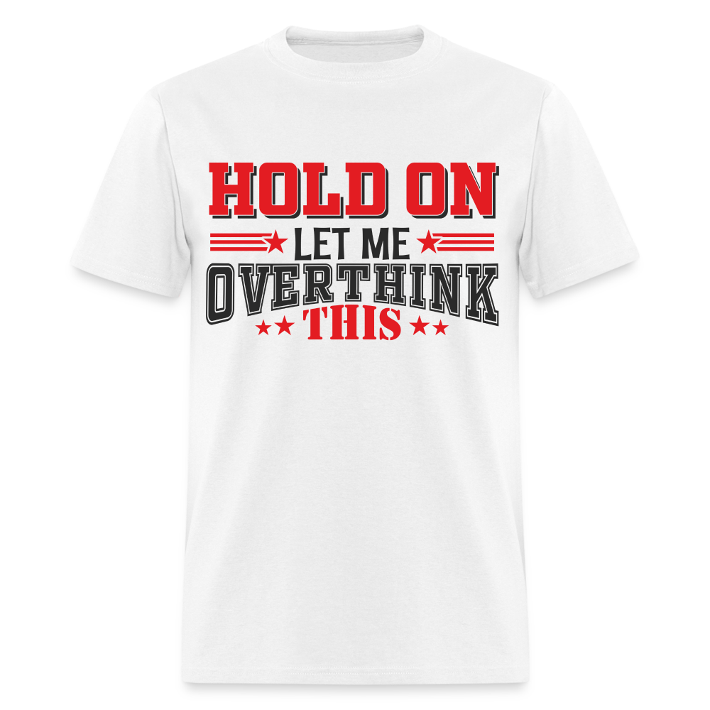 Hold On Let Me Overthink This T-Shirt - white