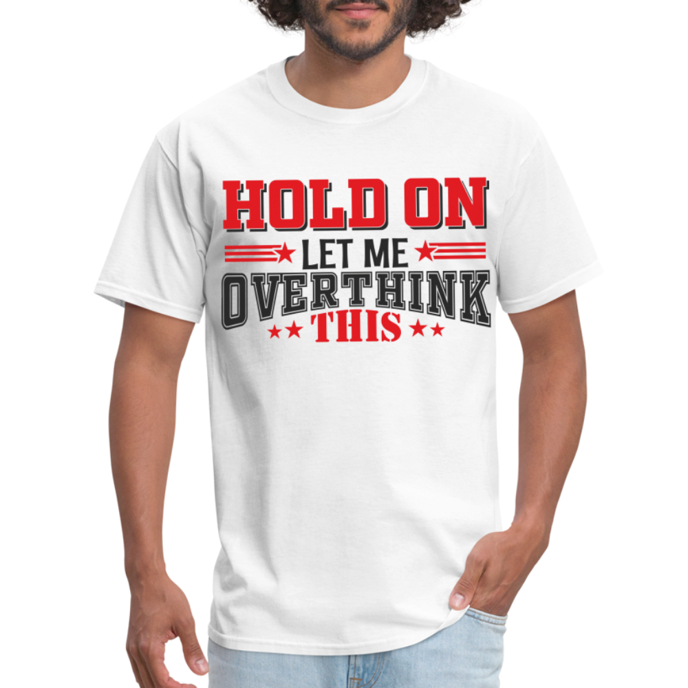 Hold On Let Me Overthink This T-Shirt - white