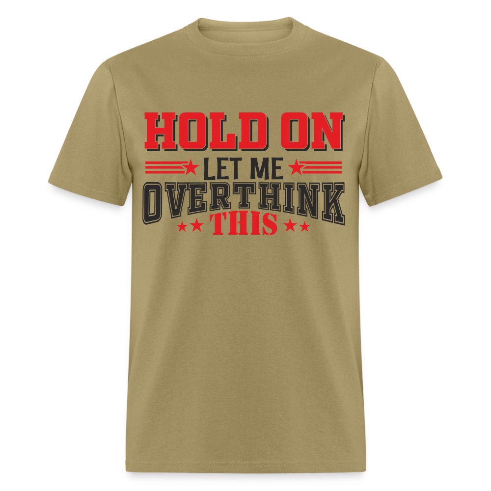 Hold On Let Me Overthink This T-Shirt - khaki