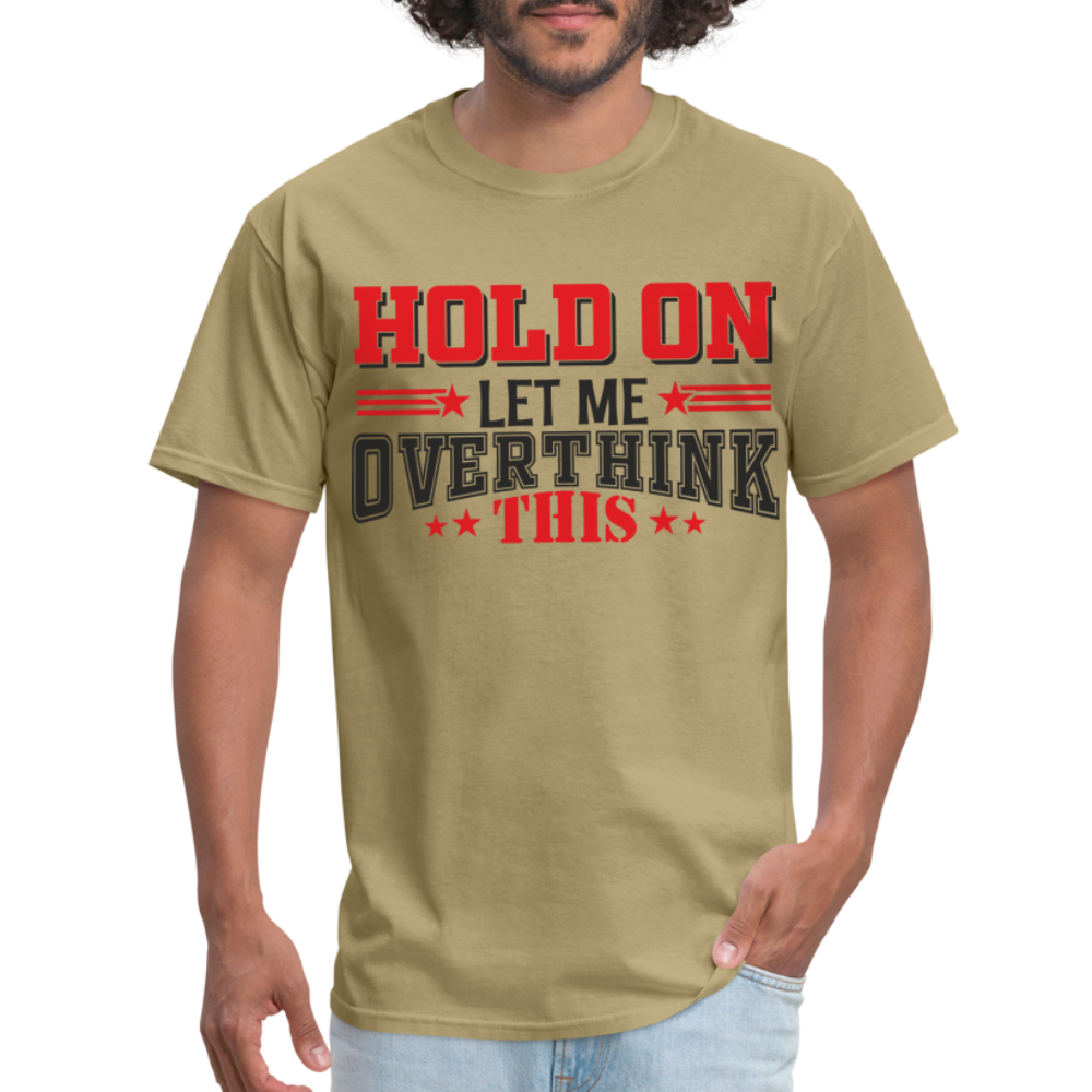 Hold On Let Me Overthink This T-Shirt - khaki
