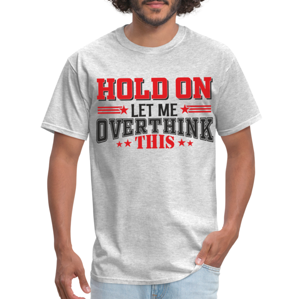 Hold On Let Me Overthink This T-Shirt - heather gray