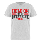 Hold On Let Me Overthink This T-Shirt