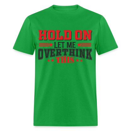 Hold On Let Me Overthink This T-Shirt - bright green