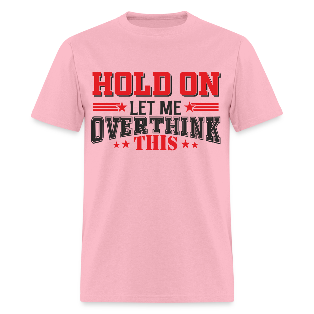 Hold On Let Me Overthink This T-Shirt - pink
