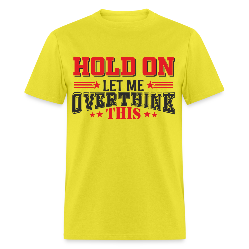 Hold On Let Me Overthink This T-Shirt - yellow