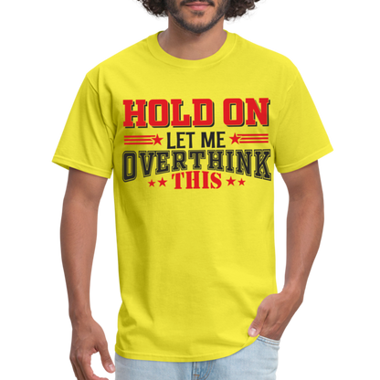 Hold On Let Me Overthink This T-Shirt - yellow