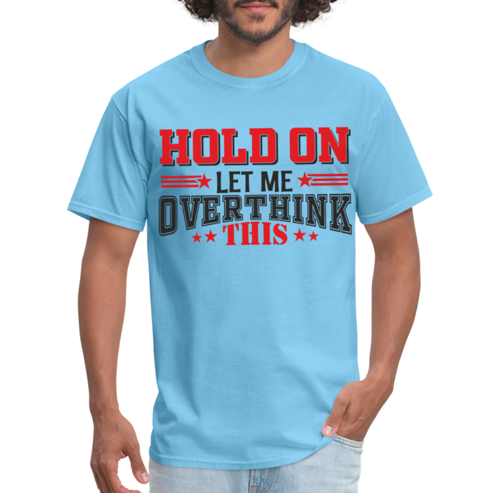 Hold On Let Me Overthink This T-Shirt - aquatic blue