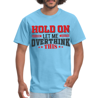 Hold On Let Me Overthink This T-Shirt - aquatic blue