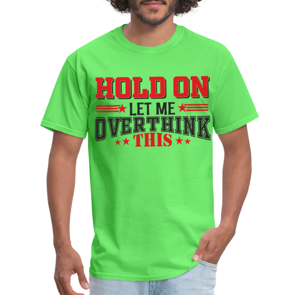 Hold On Let Me Overthink This T-Shirt - kiwi