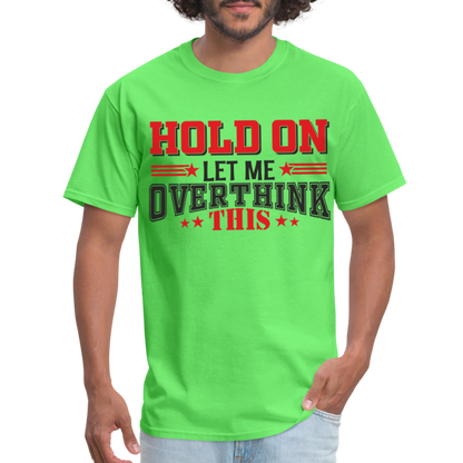 Hold On Let Me Overthink This T-Shirt - kiwi