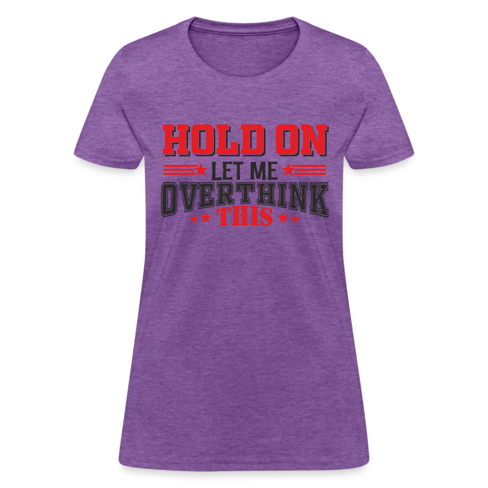 Hold On Let Me Overthink This Women's T-Shirt - purple heather