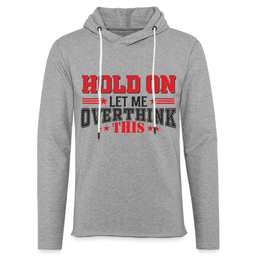 Hold On Let Me Overthink This Lightweight Terry Hoodie - heather gray