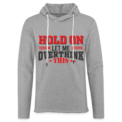 Hold On Let Me Overthink This Lightweight Terry Hoodie - heather gray