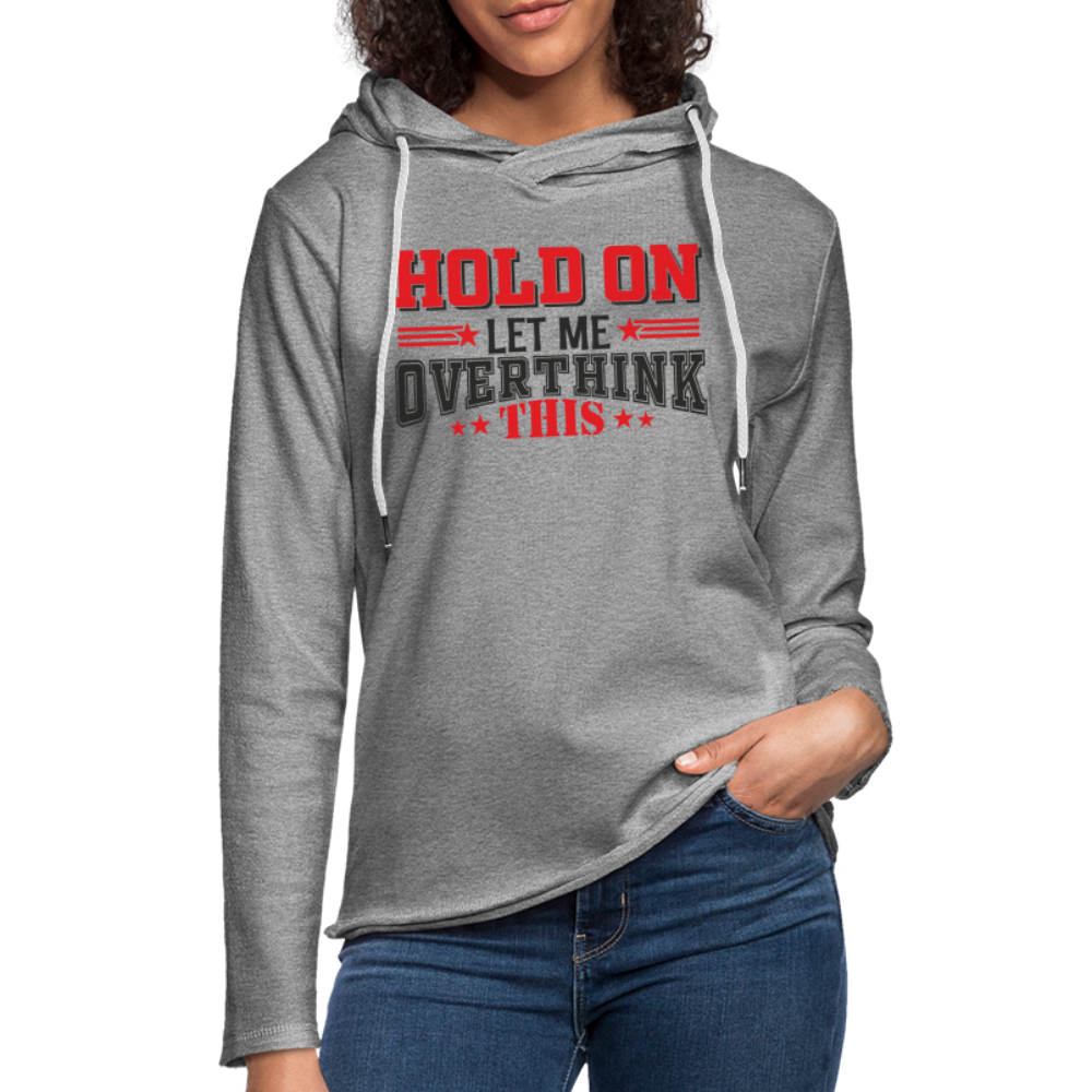 Hold On Let Me Overthink This Lightweight Terry Hoodie - heather gray