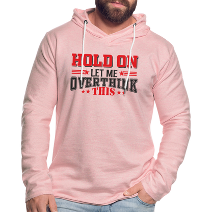 Hold On Let Me Overthink This Lightweight Terry Hoodie - cream heather pink
