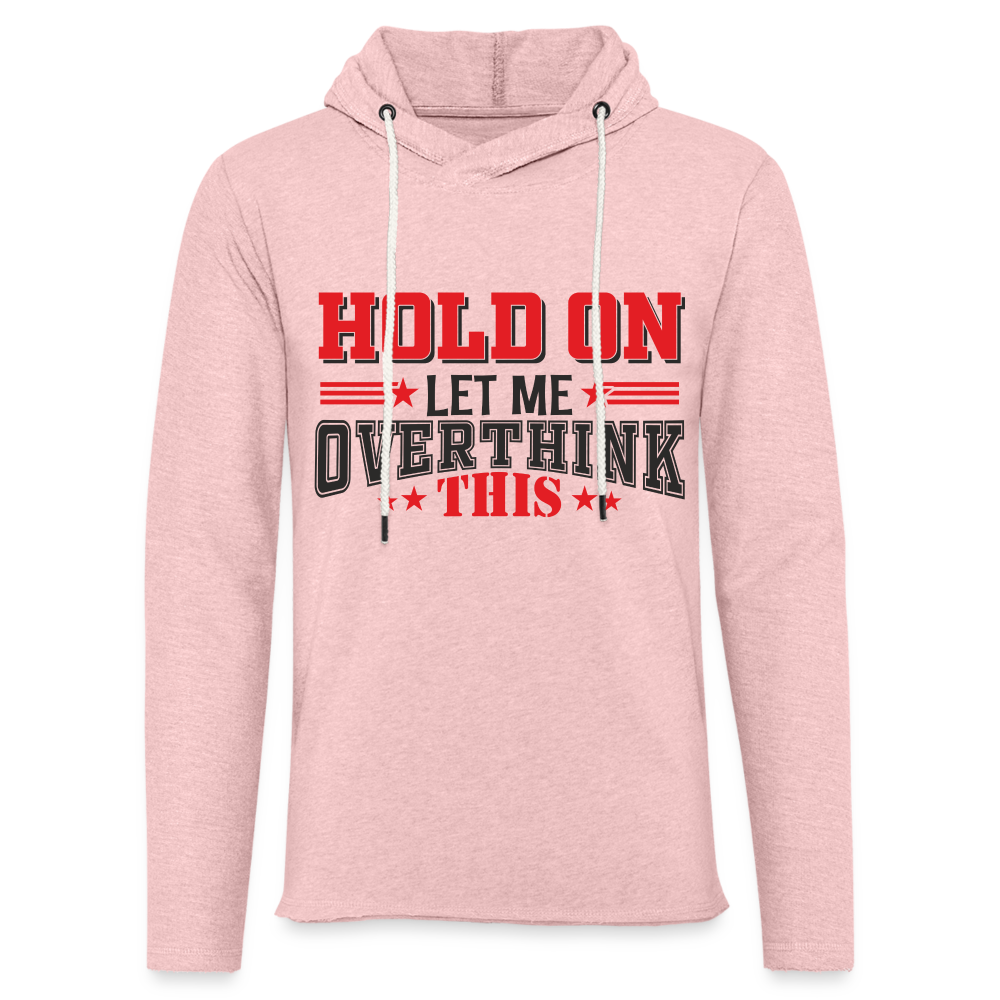 Hold On Let Me Overthink This Lightweight Terry Hoodie - cream heather pink